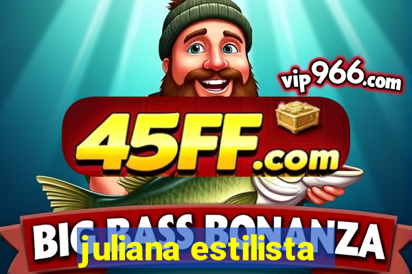 juliana estilista
